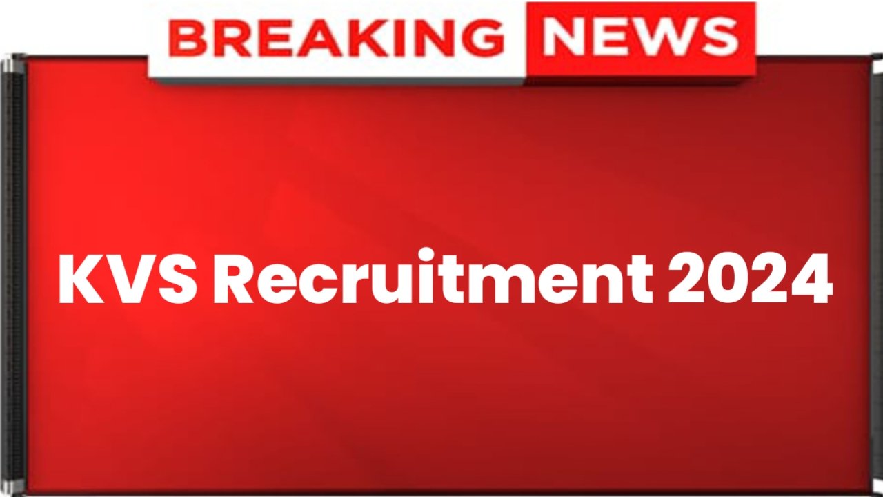 KVS Recruitment 2024: Recruitment For Thousands Of Posts In Kendriya Vidyalaya