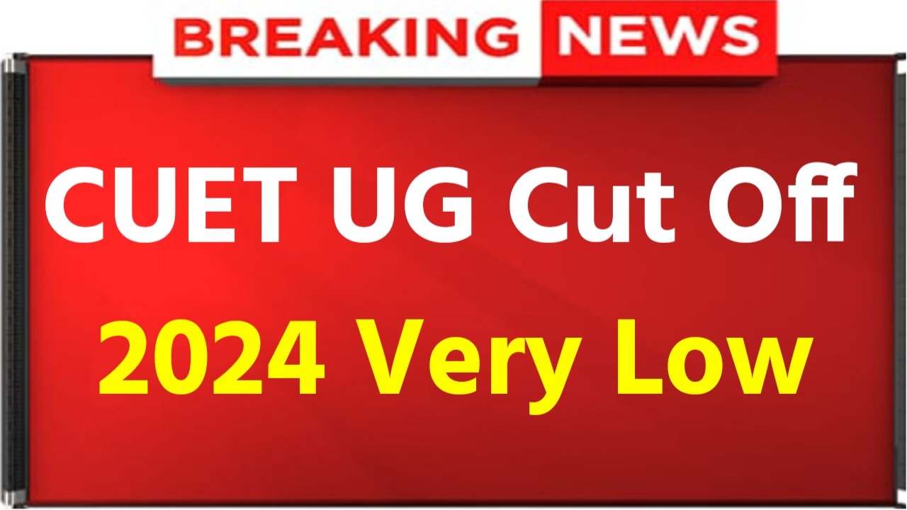 CUET UG Cut Off 2024: CUET UG Cut Off Very Low For Counselling