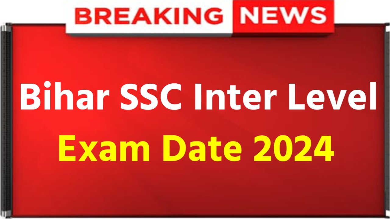 Bihar SSC Inter Level Exam Date 2024: Bihar SSC Exam Date Big Update